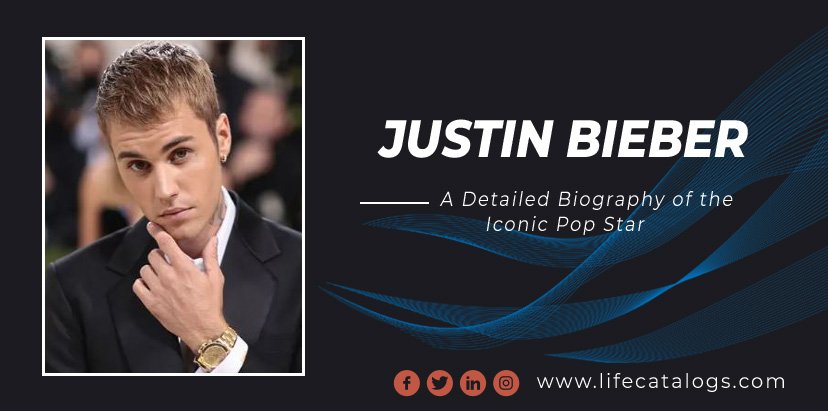 Justin Bieber A Detailed Biography of the Iconic Pop Star